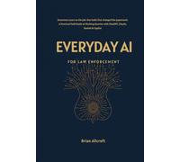 Everyday AI for Law Enforcement: A Practical Field Guide to Working Smarter with ChatGPT, Claude, Gemini & Copilot