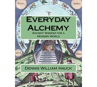 Everyday Alchemy: Ancient Wisdom for a Modern World: Volume 3 (Alchemy Study Program)