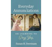 Everyday Annunciations: On Learning to Say Yes
