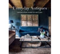 Everyday Antiques : Inviting Homes Where Old Meets New