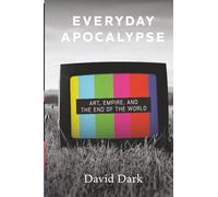 Everyday Apocalypse: Art, Empire, and the End of the World