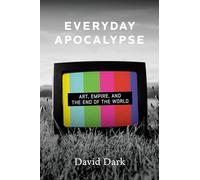 Everyday Apocalypse: Art, Empire, and the End of the World