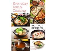 Everyday Asian Cooking: Hot Pot Recipes (Quick and Easy Asian Cookbooks)
