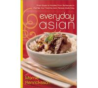 Everyday Asian: From Soups To noodles, from Barbecues to Curries, Your Favorite Asian Recipes Made Easy