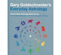 Everyday Astrology: How to Make Astrology Work for You