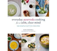 Everyday Ayurveda Cooking For A Calm, Clear Mind: 100 Simple Sattvic Recipes