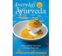 Everyday Ayurveda : Daily Habits That Can Change Your Life by Dr Bhaswati Bhattacharya (2015-10-01)