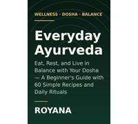 Everyday Ayurveda: Eat, Rest, and Live in Balance with Your Dosha
