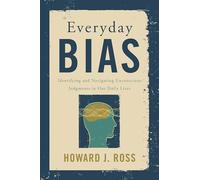 Everyday Bias: Identifying and Navigating Unconscious Judgments in Our Daily Lives