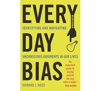 Everyday Bias: Identifying and Navigating Unconscious Judgments in Our Daily Lives, Updated Edition