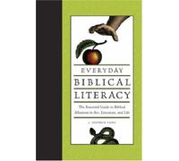 Everyday Biblical Literacy: The Essential Guide to Biblical Allusions in Art, Literature and Life