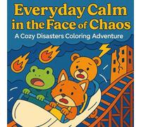 Everyday Calm in the Face of Chaos: A Cozy Disasters Coloring Adventure