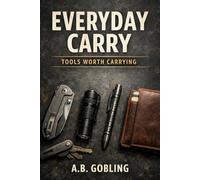 Everyday Carry: Tools Worth Carrying (The Pocket-Ready EDC Series)