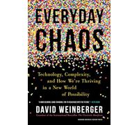 Everyday Chaos: Technology, Complexity, and How We’re Thriving in a New World of Possibility