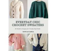 Everyday Chic Crochet Sweaters: 20 Modern Designs for Trendy Style Book