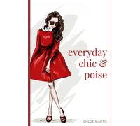Everyday Chic & Poise: Living a simple, happy and serene life (Chic & Poise Series)