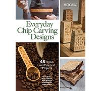 Everyday Chip Carving Designs: 48 Stylish and Practical Projects