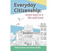 Everyday Citizenship: Seven Keys to a Life Well Lived