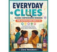 Everyday Clues Reading Comprehension Workbook for Autistic Kids Ages 7-12: Visual Stories for Inference, Social Understanding, Emotions, Sensory Needs, and Self-Advocacy
