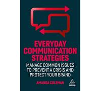 Everyday Communication Strategies: Manage Common Issues to Prevent a Crisis and Protect Your Brand