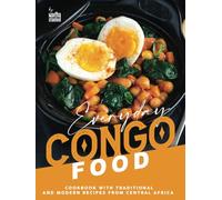 Everyday Congo Food: A Cookbook with Traditional and Modern Recipes from Central Africa