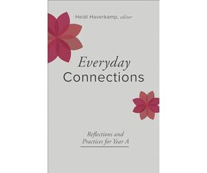 Everyday Connections: Reflections and Practices for Year a (Connections: A Lectionary Commentary for Preaching and Worship)