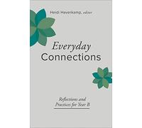 Everyday Connections: Reflections and Practices for Year B