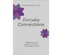 Everyday Connections: Reflections and Practices for Year C (Connections: A Lectionary Commentary for Preaching and Worship)