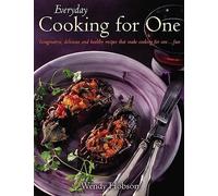 Everyday Cooking For One: Imaginative, Delicious and Healthy Recipes That Make Cooking for One ... Fun