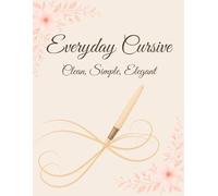 Everyday Cursive: Clean, Simple, Elegant: Aesthetic cursive tracing workbook for relaxation, handwriting, and positivity. | 120 Pages | 8.5” × 11“