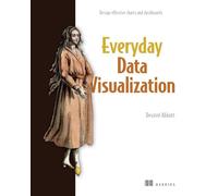 Everyday Data Visualization: Design Effective Charts and Dashboards