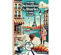 Everyday Detectives: Fun Stories in Easy French (French Fun Stories: Immersion Without Stress)