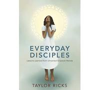 Everyday Disciples: Lessons Learned From Unnamed Scripture Heroes