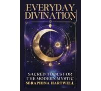 EVERYDAY DIVINATION: SACRED TOOLS FOR THE MODERN MYSTIC (4 Soul Navigation for Modern Mystics:)