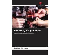Everyday drug alcohol: Addiction Stigmatization Abstinence