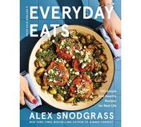 Everyday Eats : 100 Simple and Healthy Recipes for Real Life