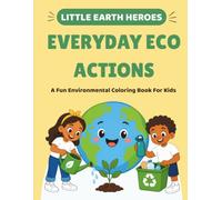 Everyday Eco Actions: A Fun Environmental Coloring Book for Kids Ages 5-10 (Little Earth Heroes)