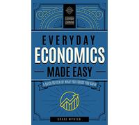 Everyday Economics Made Easy: A Quick Review of What You Forgot You Knew (3) (Everyday Learning)