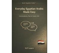 Everyday Egyptian Arabic Made Easy: Conversations, Past & Future Level A2 - Novice High to Intermediate Low (Speak Egyptian Arabic™)