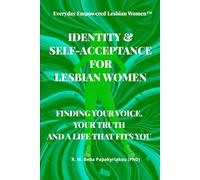 Everyday Empowered Lesbian Women™ IDENTITY & SELF-ACCEPTANCE FOR LESBIAN WOMEN: FINDING YOUR VOICE, YOUR TRUTH, AND A LIFE THAT FITS YOU