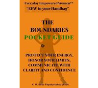 Everyday Empowered Women™ “EEW in your Handbag™” THE BOUNDARIES POCKET GUIDE: PROTECT YOUR ENERGY, HONOR YOUR LIMITS, COMMUNICATE WITH CLARITY AND ... ... EEW Pocket Guides (“EEW in Your Handbag ™))