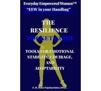 Everyday Empowered Women™ “EEW in your Handbag™” THE RESILIENCE POCKET GUIDE: TOOLS FOR EMOTIONAL STABILITY, COURAGE AND ADAPTABILITY (Everyday ... ... EEW Pocket Guides (“EEW in Your Handbag ™))
