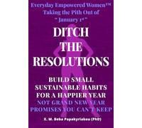 EVERYDAY EMPOWERED WOMEN ™ Taking The Pith Out of January 1st. Ditch The Resolutions: Build Small Sustainable Habits for a Happier Year Not Grand New ... courage and growth outside the spotlight ©)