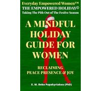 EVERYDAY EMPOWERED WOMEN ™ THE EMPOWERED HOLIDAY © Taking The Pith Out of The Festive Season: A Mindful Holiday Guide for Women Reclaiming Peace, ... ... courage and growth outside the spotlight ©)
