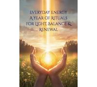 Everyday Energy: A Year of Rituals for Light, Balance & Renewal