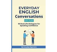 Everyday English Conversations with Audio: 90 Real-Life Dialogues for Speaking Confidence (Everyday Stories - Think in English, not translate)
