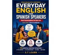 Everyday English for Spanish Speakers: Real Conversations for Real Life: Learn to Speak Conversational English in 10 Essential Everyday Situations - A Bilingual English/Spanish Guide for Beginners