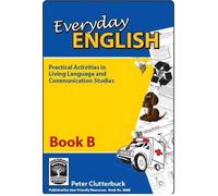 Everyday English: Practical Activities in Living Language and Communication Studies: Book B
