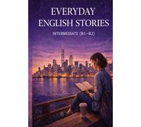 Everyday English Stories for Intermediate Learners (B1-B2): Short Stories for Real-Life Reading Practice