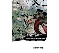Everyday Environmentalism: Creating an Urban Political Ecology